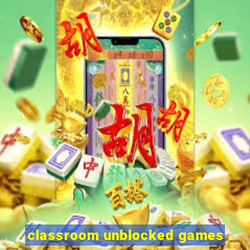 classroom unblocked games